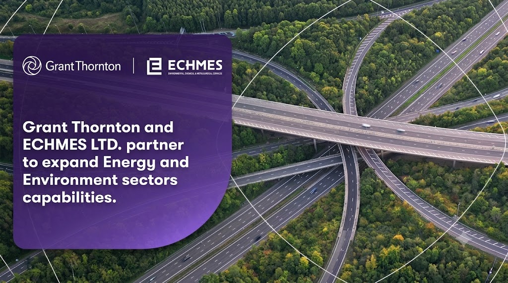 Grant Thornton και ECHMES προχωρούν σε στρατηγική συνεργασία για την ενίσχυση των υπηρεσιών Περιβάλλοντος και Ενέργειας